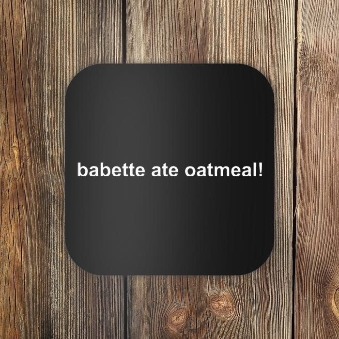 Babette Ate Oatmeal Coaster