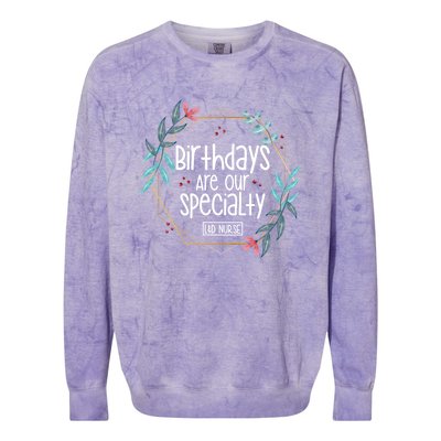 Birthdays Are Our Specialty Labor And Delivery Nurse Gift Colorblast Crewneck Sweatshirt