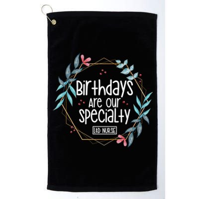 Birthdays Are Our Specialty Labor And Delivery Nurse Gift Platinum Collection Golf Towel