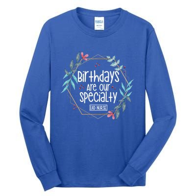 Birthdays Are Our Specialty Labor And Delivery Nurse Gift Tall Long Sleeve T-Shirt