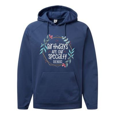 Birthdays Are Our Specialty Labor And Delivery Nurse Gift Performance Fleece Hoodie