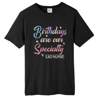 Birthdays Are Our Specialty L And D Nurse Life Nursing Team Funny Gift Tall Fusion ChromaSoft Performance T-Shirt