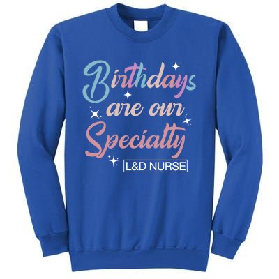 Birthdays Are Our Specialty L And D Nurse Life Nursing Team Funny Gift Sweatshirt