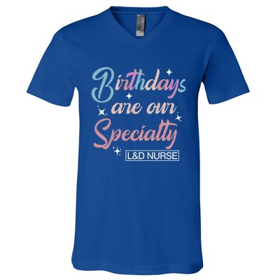 Birthdays Are Our Specialty L And D Nurse Life Nursing Team Funny Gift V-Neck T-Shirt