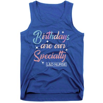 Birthdays Are Our Specialty L And D Nurse Life Nursing Team Funny Gift Tank Top