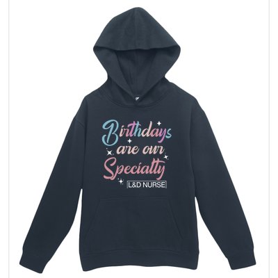 Birthdays Are Our Specialty L And D Nurse Life Nursing Team Funny Gift Urban Pullover Hoodie