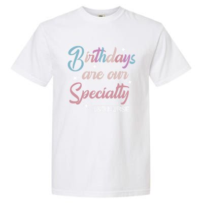 Birthdays Are Our Specialty L And D Nurse Life Nursing Team Funny Gift Garment-Dyed Heavyweight T-Shirt