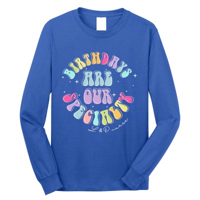 Birthdays Are Our Specialty L And D Nurse Nursing Birthday Gift Long Sleeve Shirt