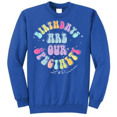 Birthdays Are Our Specialty L And D Nurse Nursing Birthday Gift Sweatshirt