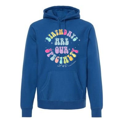 Birthdays Are Our Specialty L And D Nurse Nursing Birthday Gift Premium Hoodie