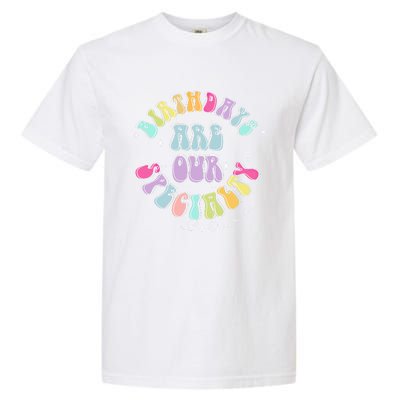 Birthdays Are Our Specialty L And D Nurse Nursing Birthday Gift Garment-Dyed Heavyweight T-Shirt