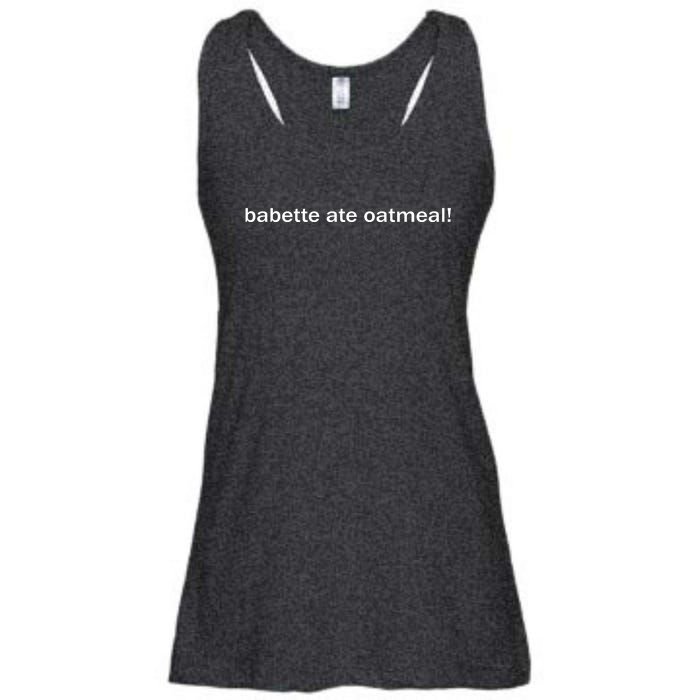 Babette Ate Oatmeal Ladies Essential Flowy Tank