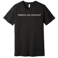 Babette Ate Oatmeal Premium T-Shirt