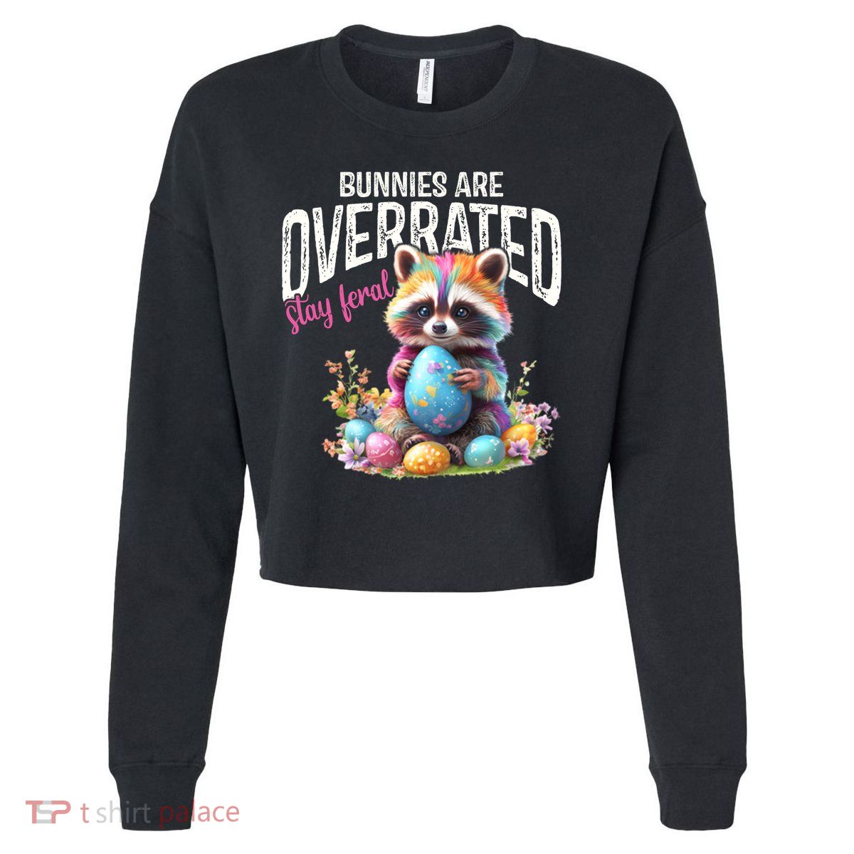 Bunnies Are Overrated Stay Feral Raccoon Easter Day Cropped Pullover Crew