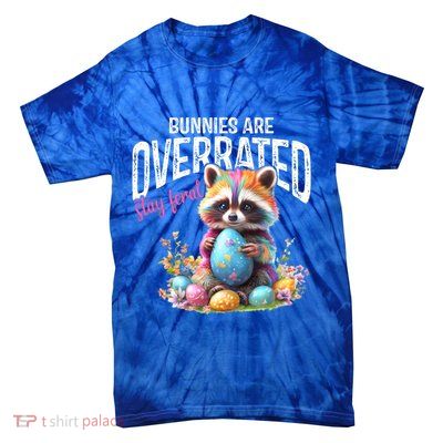 Bunnies Are Overrated Stay Feral Raccoon Easter Day Tie-Dye T-Shirt