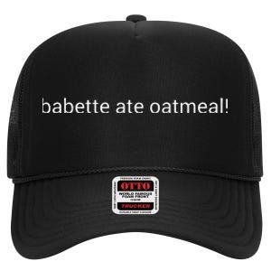 Babette Ate Oatmeal High Crown Mesh Back Trucker Hat