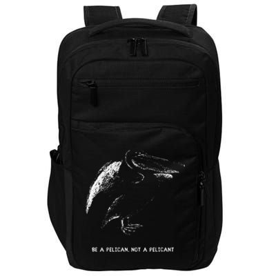 Be A Pelican Not A Pelicant Positive Message Impact Tech Backpack