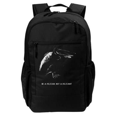 Be A Pelican Not A Pelicant Positive Message Daily Commute Backpack