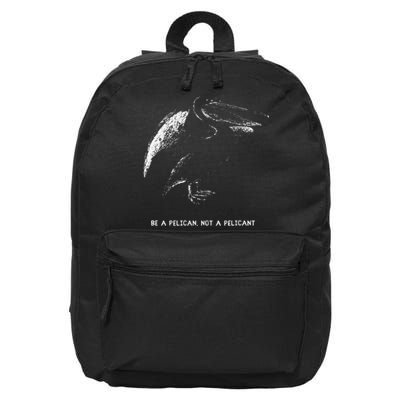 Be A Pelican Not A Pelicant Positive Message 16 in Basic Backpack