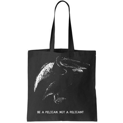 Be A Pelican Not A Pelicant Positive Message Tote Bag