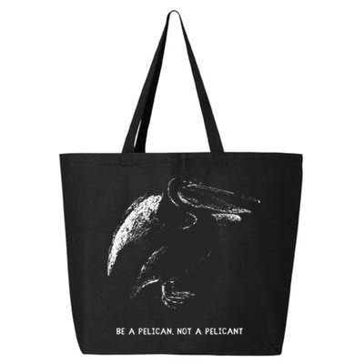 Be A Pelican Not A Pelicant Positive Message 25L Jumbo Tote