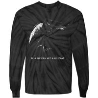 Be A Pelican Not A Pelicant Positive Message Tie-Dye Long Sleeve Shirt