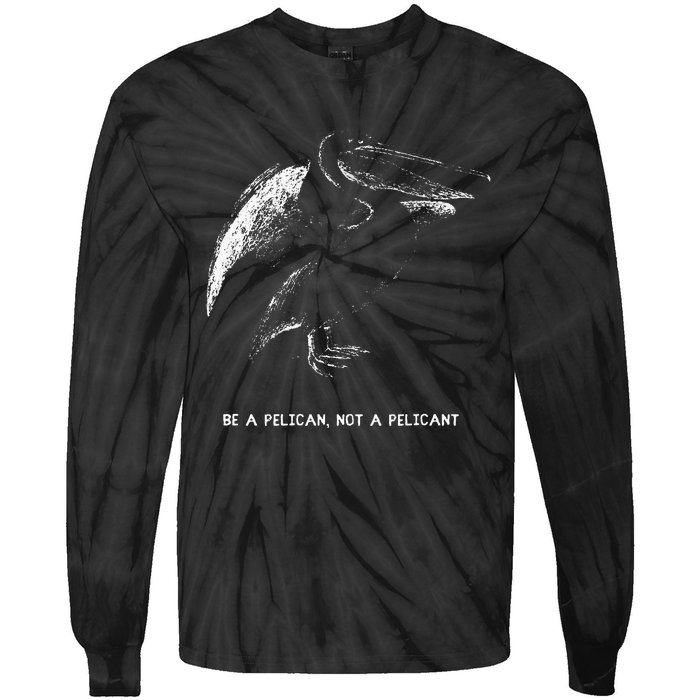 Be A Pelican Not A Pelicant Positive Message Tie-Dye Long Sleeve Shirt