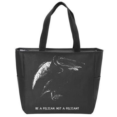 Be A Pelican Not A Pelicant Positive Message Zip Tote Bag