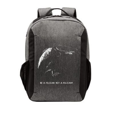 Be A Pelican Not A Pelicant Positive Message Vector Backpack