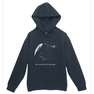 Be A Pelican Not A Pelicant Positive Message Urban Pullover Hoodie