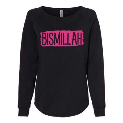 Bismillah Allah Proud Muslim Islam Quran Mosque Ramadan Gift Womens California Wash Sweatshirt