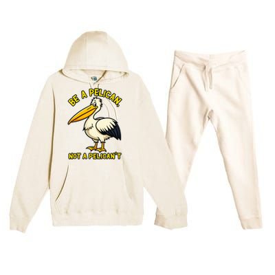 Be A Pelican Not A PelicanT Funny Pelican Premium Hooded Sweatsuit Set