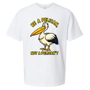 Be A Pelican Not A PelicanT Funny Pelican Sueded Cloud Jersey T-Shirt