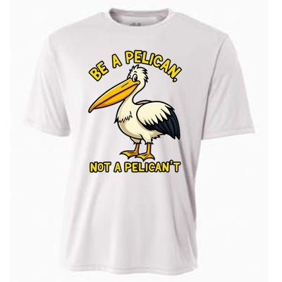 Be A Pelican Not A PelicanT Funny Pelican Cooling Performance Crew T-Shirt