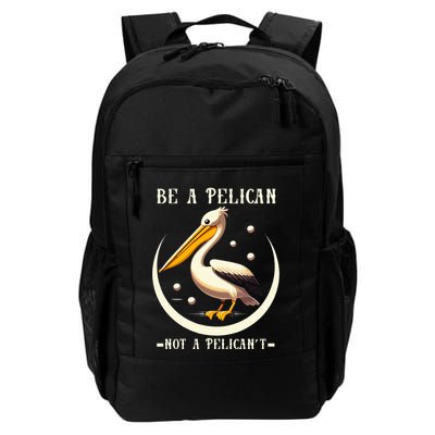 Be A Pelican Not A Pelicant Funny Motivational Animal Design Daily Commute Backpack