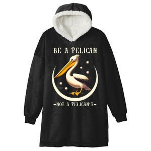 Be A Pelican Not A Pelicant Funny Motivational Animal Design Hooded Wearable Blanket