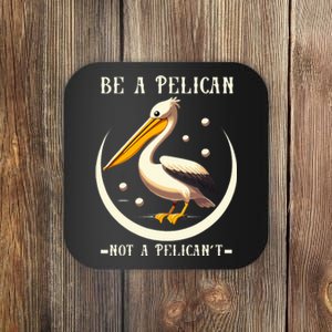 Be A Pelican Not A Pelicant Funny Motivational Animal Design Coaster