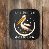 Be A Pelican Not A Pelicant Funny Motivational Animal Design Coaster