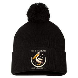 Be A Pelican Not A Pelicant Funny Motivational Animal Design Pom Pom 12in Knit Beanie