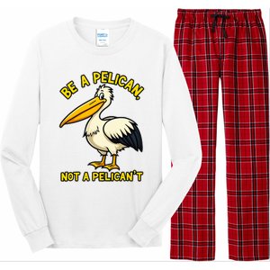 Be A Pelican Not A PelicanT Funny Pelican Long Sleeve Pajama Set