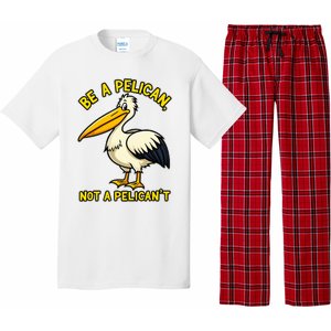 Be A Pelican Not A PelicanT Funny Pelican Pajama Set