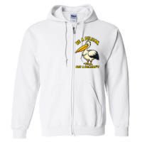 Be A Pelican Not A PelicanT Funny Pelican Full Zip Hoodie