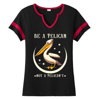 Be A Pelican Not A Pelicant Ladies Halftime Notch Neck Tee