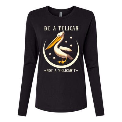 Be A Pelican Not A Pelicant Womens Cotton Relaxed Long Sleeve T-Shirt