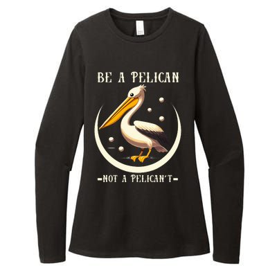 Be A Pelican Not A Pelicant Womens CVC Long Sleeve Shirt