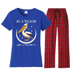 Be A Pelican Not A Pelicant Women's Flannel Pajama Set