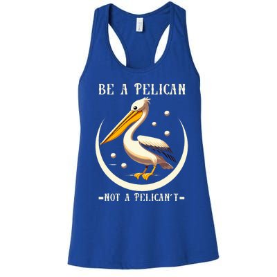 Be A Pelican Not A Pelicant Women's Racerback Tank