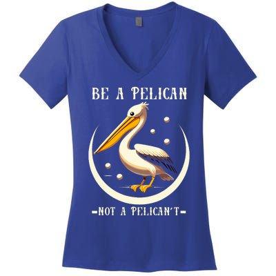 Be A Pelican Not A Pelicant Women's V-Neck T-Shirt