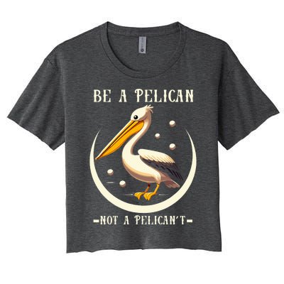 Be A Pelican Not A Pelicant Women's Crop Top Tee