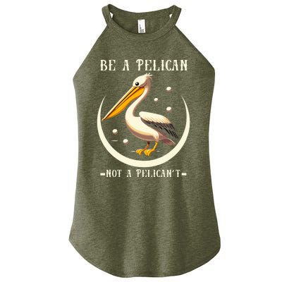 Be A Pelican Not A Pelicant Women's Perfect Tri Rocker Tank